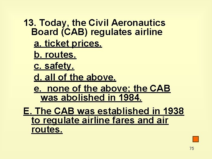 13. Today, the Civil Aeronautics Board (CAB) regulates airline a. ticket prices. b. routes.