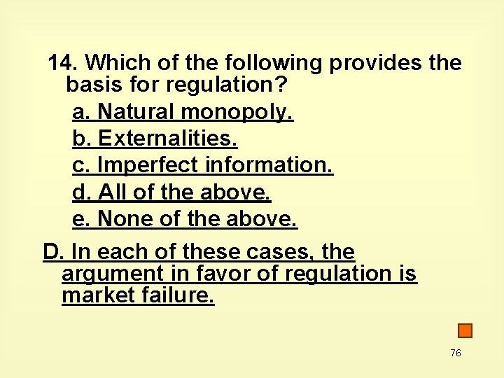 14. Which of the following provides the basis for regulation? a. Natural monopoly. b.