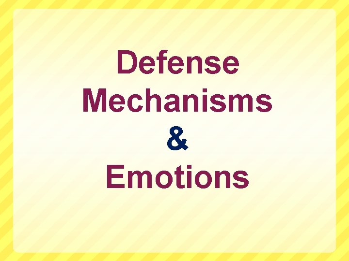 Defense Mechanisms & Emotions 