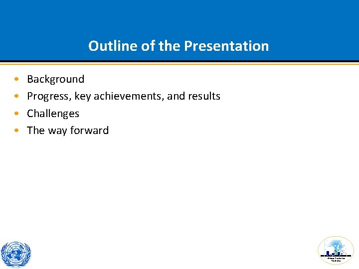 Outline of the Presentation • • Background Progress, key achievements, and results Challenges The