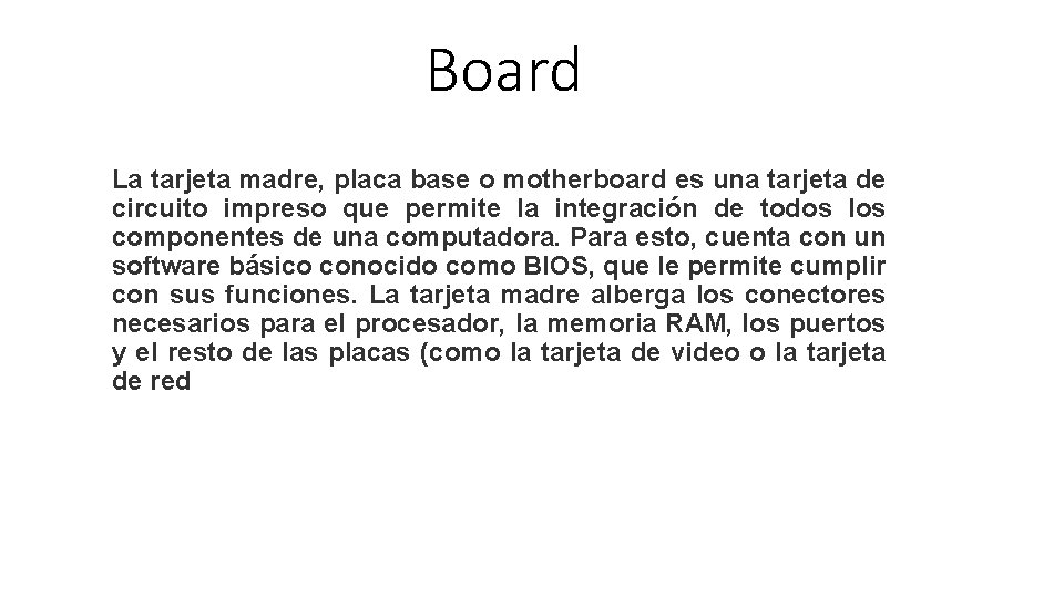 Board La tarjeta madre, placa base o motherboard es una tarjeta de circuito impreso