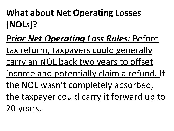 What about Net Operating Losses (NOLs)? Prior Net Operating Loss Rules: Before tax reform,