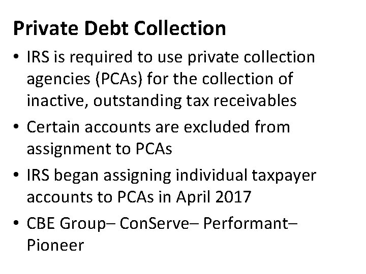 Private Debt Collection • IRS is required to use private collection agencies (PCAs) for