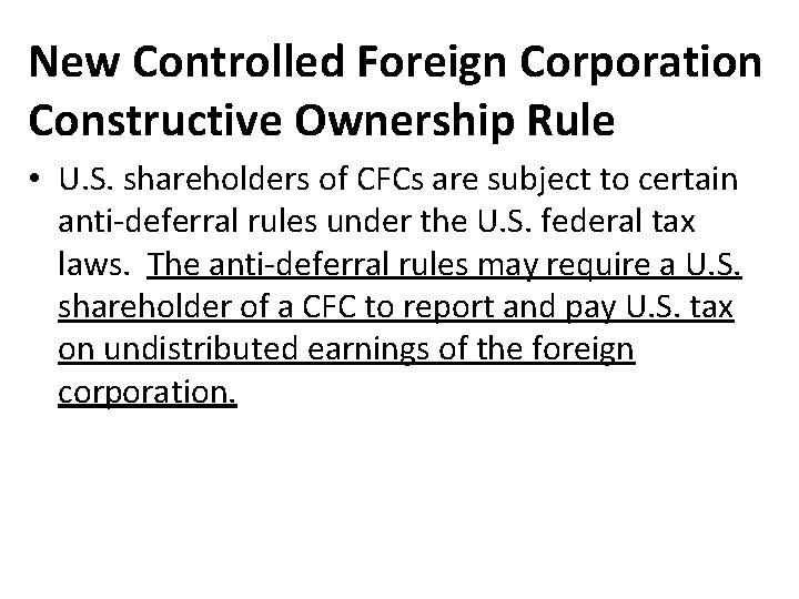 New Controlled Foreign Corporation Constructive Ownership Rule • U. S. shareholders of CFCs are