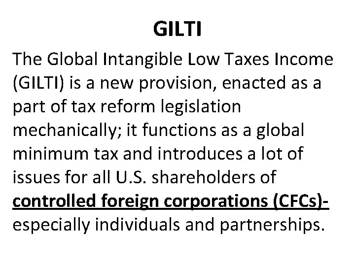 GILTI The Global Intangible Low Taxes Income (GILTI) is a new provision, enacted as