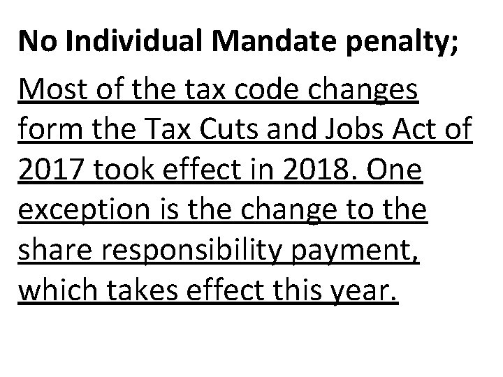 No Individual Mandate penalty; Most of the tax code changes form the Tax Cuts