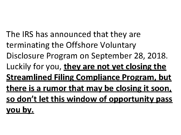 The IRS has announced that they are terminating the Offshore Voluntary Disclosure Program on