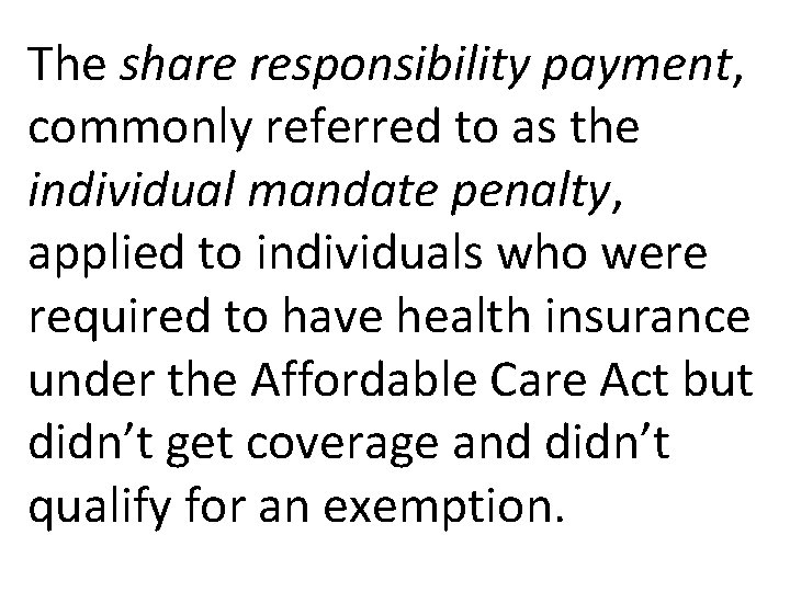 The share responsibility payment, commonly referred to as the individual mandate penalty, applied to