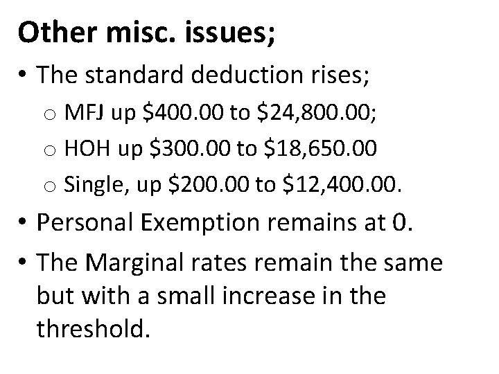 Other misc. issues; • The standard deduction rises; o MFJ up $400. 00 to