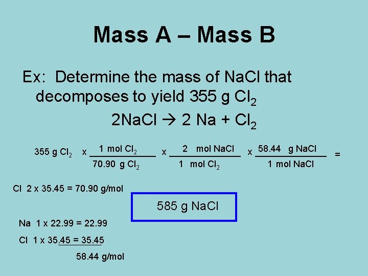 Mass A – Mass B Ex: Determine the mass of Na. Cl that decomposes