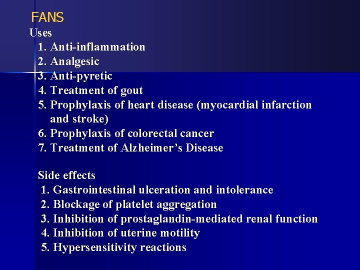 FANS Uses 1. Anti-inflammation 2. Analgesic 3. Anti-pyretic 4. Treatment of gout 5. Prophylaxis