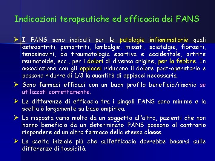 Indicazioni terapeutiche ed efficacia dei FANS Ø I FANS sono indicati per le patologie