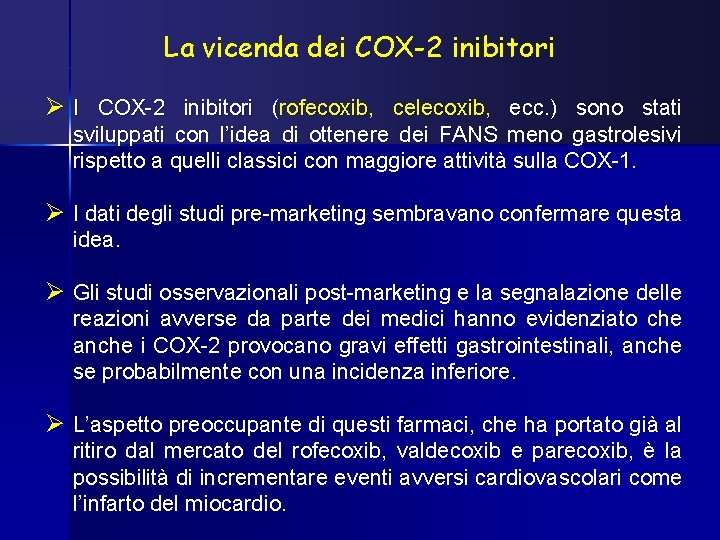 La vicenda dei COX-2 inibitori Ø I COX-2 inibitori (rofecoxib, celecoxib, ecc. ) sono