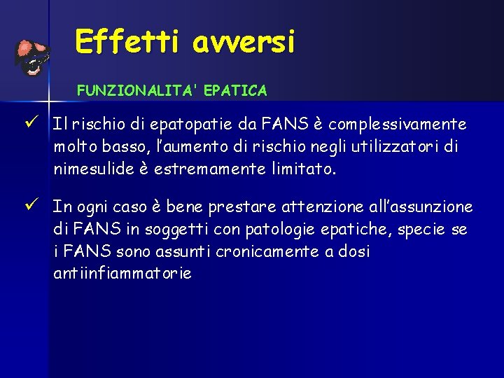 Effetti avversi FUNZIONALITA' EPATICA ü Il rischio di epatopatie da FANS è complessivamente molto