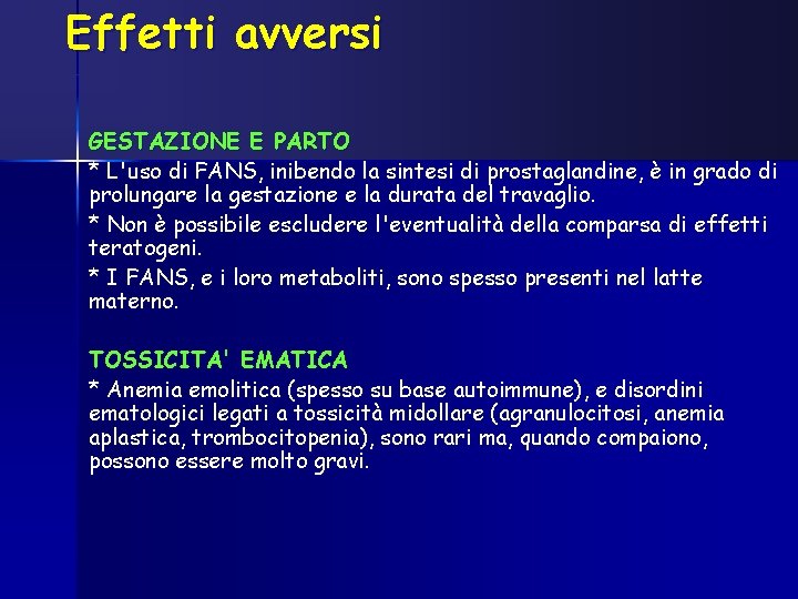 Effetti avversi GESTAZIONE E PARTO * L'uso di FANS, inibendo la sintesi di prostaglandine,