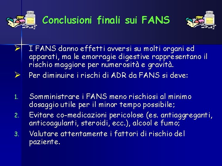 Conclusioni finali sui FANS Ø I FANS danno effetti avversi su molti organi ed
