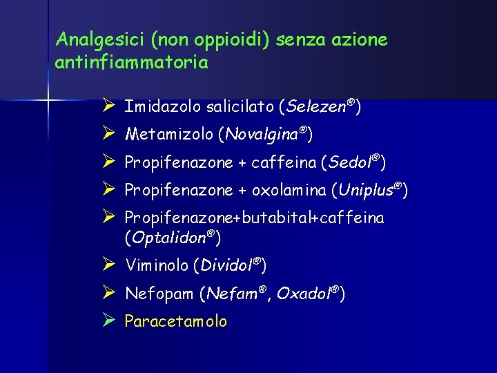 Analgesici (non oppioidi) senza azione antinfiammatoria Ø Ø Ø Imidazolo salicilato (Selezen®) Metamizolo (Novalgina®)