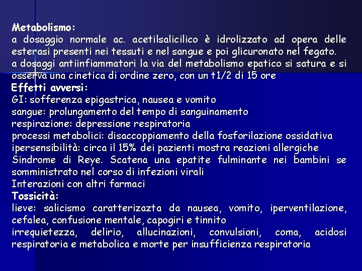 Metabolismo: a dosaggio normale ac. acetilsalicilico è idrolizzato ad opera delle esterasi presenti nei