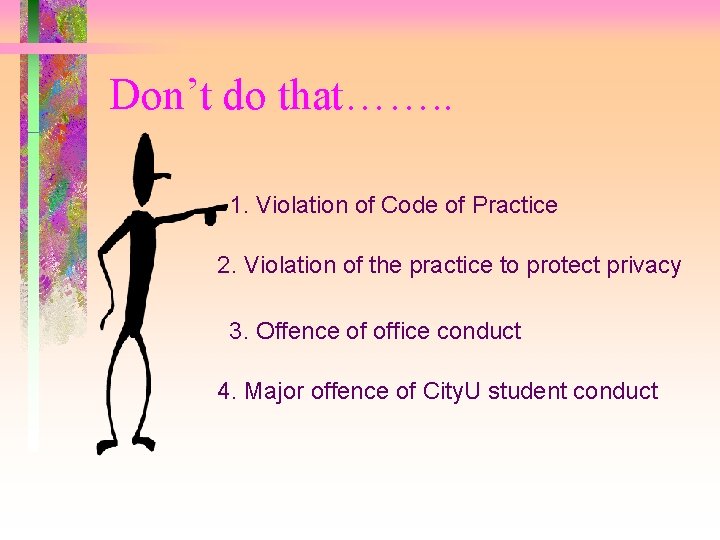 Don’t do that……. . 1. Violation of Code of Practice 2. Violation of the