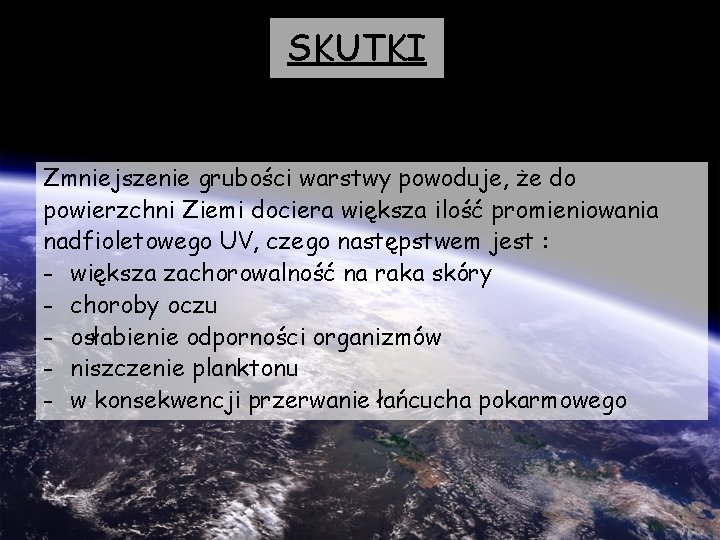 SKUTKI Zmniejszenie grubości warstwy powoduje, że do powierzchni Ziemi dociera większa ilość promieniowania nadfioletowego