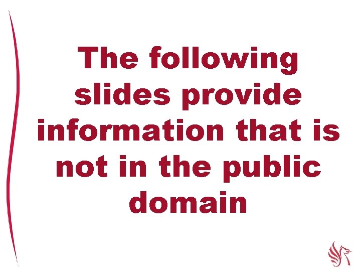 The following slides provide information that is not in the public domain 