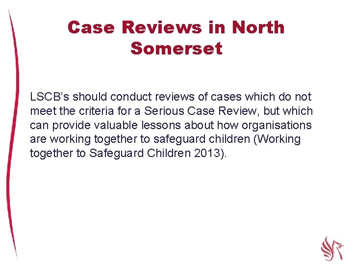 Case Reviews in North Somerset LSCB’s should conduct reviews of cases which do not