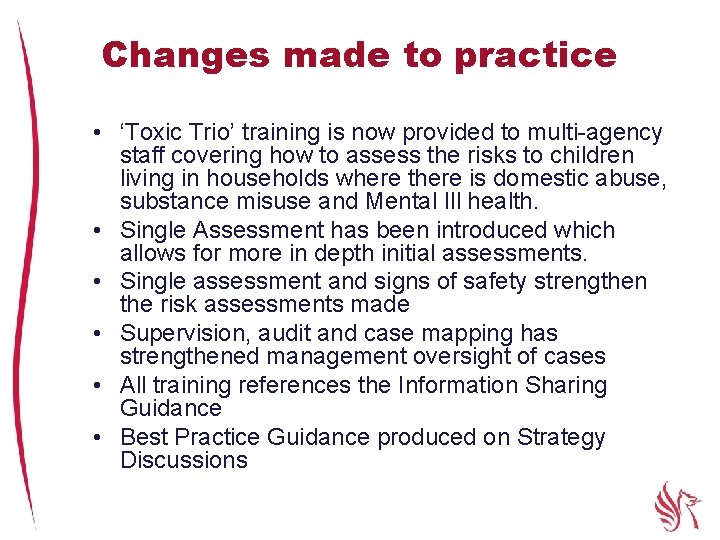 Changes made to practice • ‘Toxic Trio’ training is now provided to multi-agency staff