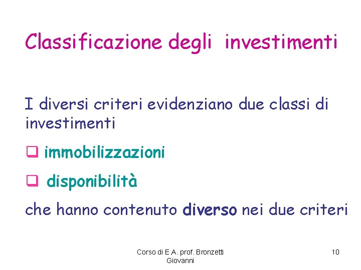 Classificazione degli investimenti I diversi criteri evidenziano due classi di investimenti q immobilizzazioni q