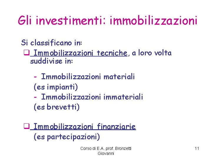 Gli investimenti: immobilizzazioni Si classificano in: q Immobilizzazioni tecniche, a loro volta suddivise in: