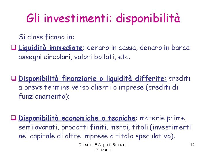 Gli investimenti: disponibilità Si classificano in: q Liquidità immediate: denaro in cassa, denaro in