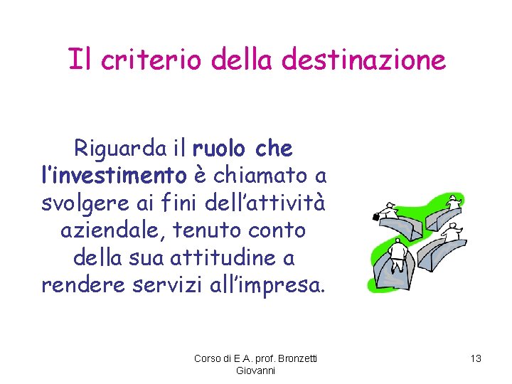 Il criterio della destinazione Riguarda il ruolo che l’investimento è chiamato a svolgere ai