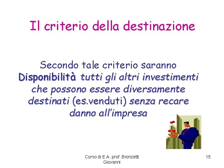 Il criterio della destinazione Secondo tale criterio saranno Disponibilità tutti gli altri investimenti che