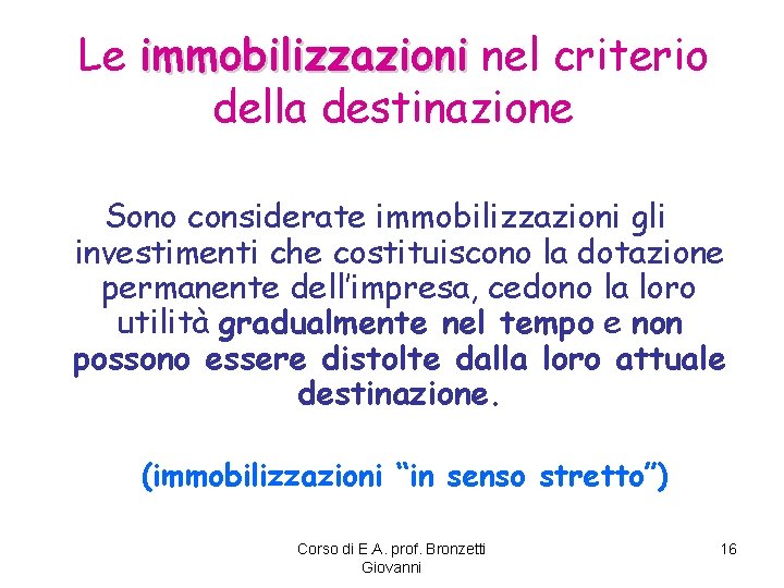 Le immobilizzazioni nel criterio della destinazione Sono considerate immobilizzazioni gli investimenti che costituiscono la