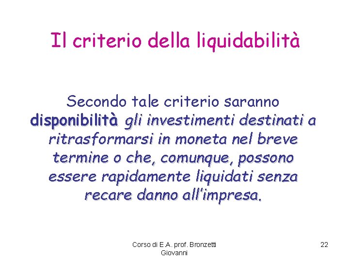 Il criterio della liquidabilità Secondo tale criterio saranno disponibilità gli investimenti destinati a ritrasformarsi