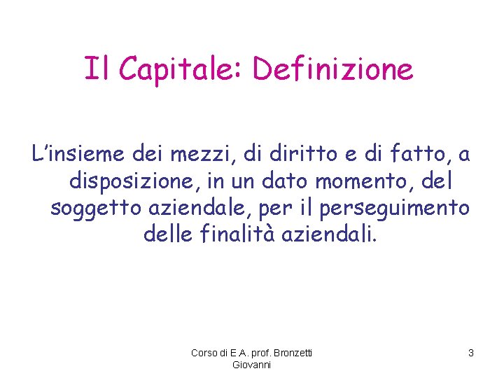 Il Capitale: Definizione L’insieme dei mezzi, di diritto e di fatto, a disposizione, in