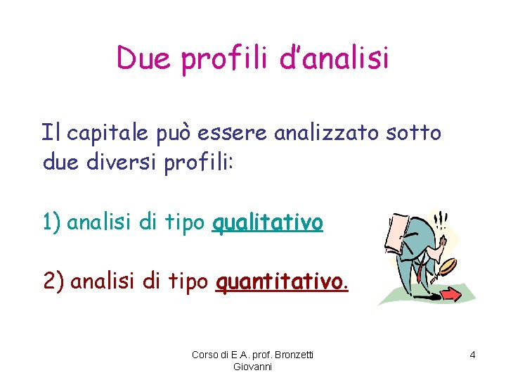 Due profili d’analisi Il capitale può essere analizzato sotto due diversi profili: 1) analisi