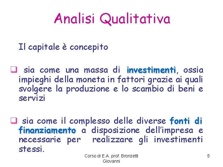 Analisi Qualitativa Il capitale è concepito q sia come una massa di investimenti, investimenti