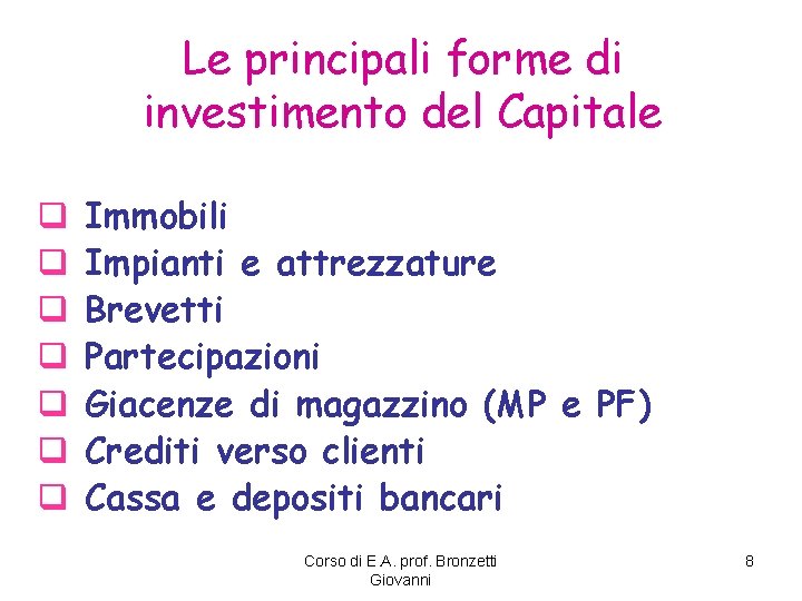 Le principali forme di investimento del Capitale q q q q Immobili Impianti e