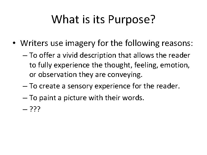 What is its Purpose? • Writers use imagery for the following reasons: – To