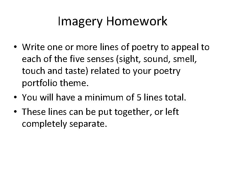Imagery Homework • Write one or more lines of poetry to appeal to each