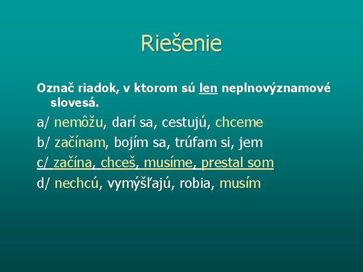 Riešenie Označ riadok, v ktorom sú len neplnovýznamové slovesá. a/ nemôžu, darí sa, cestujú,