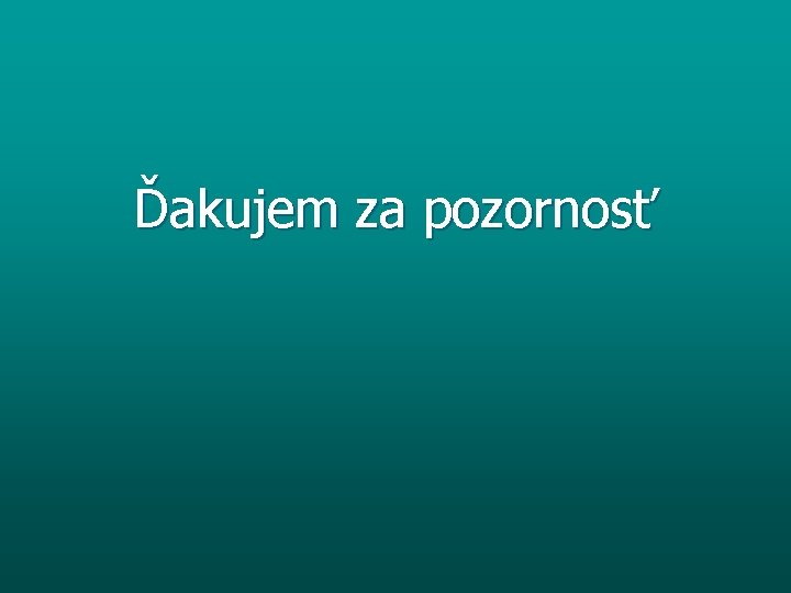 Ďakujem za pozornosť 