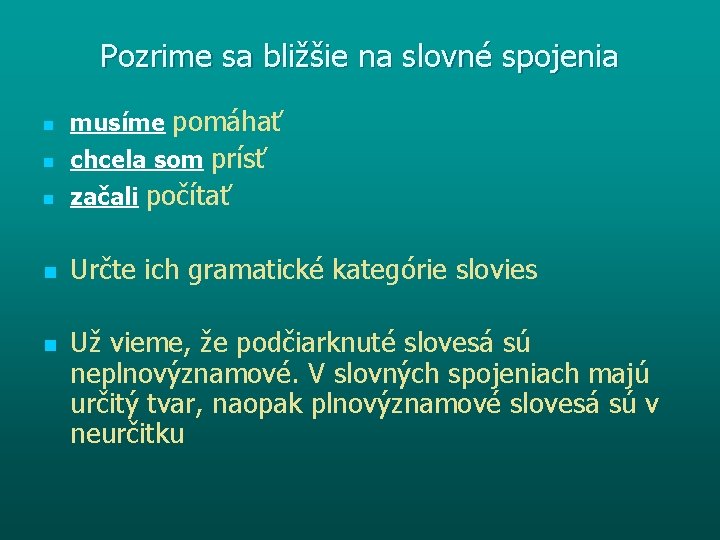 Pozrime sa bližšie na slovné spojenia n musíme pomáhať n chcela som prísť n