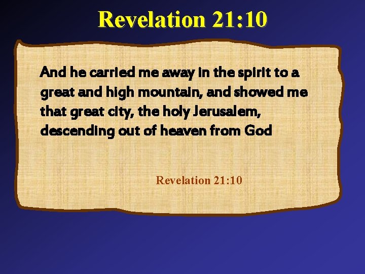 Revelation 21: 10 And he carried me away in the spirit to a great