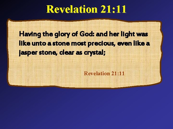 Revelation 21: 11 Having the glory of God: and her light was like unto
