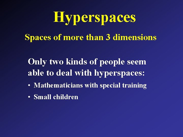 Hyperspaces Spaces of more than 3 dimensions Only two kinds of people seem able