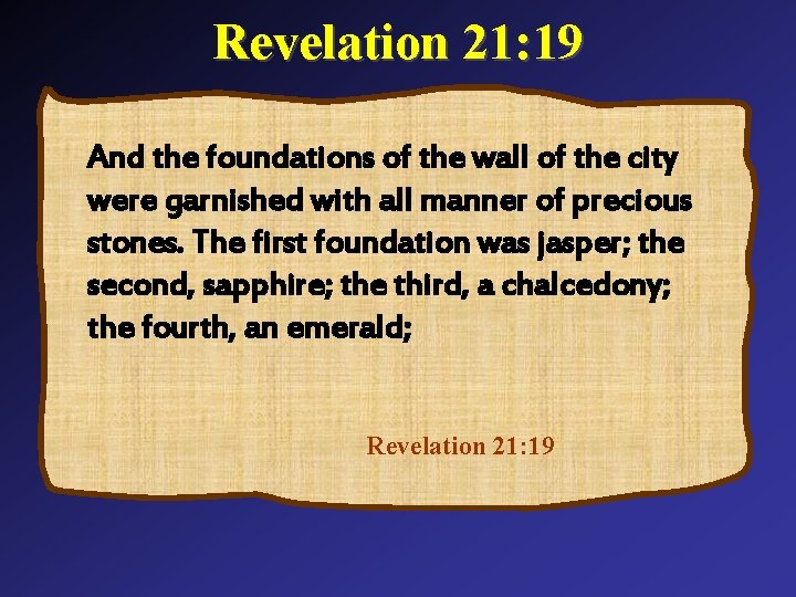 Revelation 21: 19 And the foundations of the wall of the city were garnished