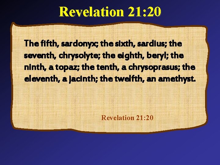 Revelation 21: 20 The fifth, sardonyx; the sixth, sardius; the seventh, chrysolyte; the eighth,