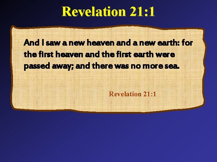 Revelation 21: 1 And I saw a new heaven and a new earth: for