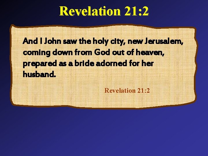 Revelation 21: 2 And I John saw the holy city, new Jerusalem, coming down